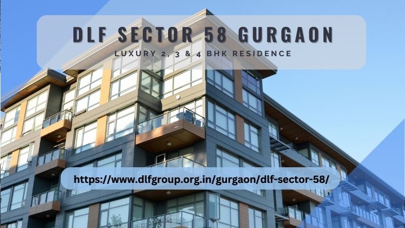 DLF Sector 58 Gurgaon | Luxury 2, 3 & 4 BHK Residence